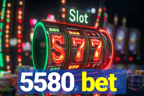 5580 bet